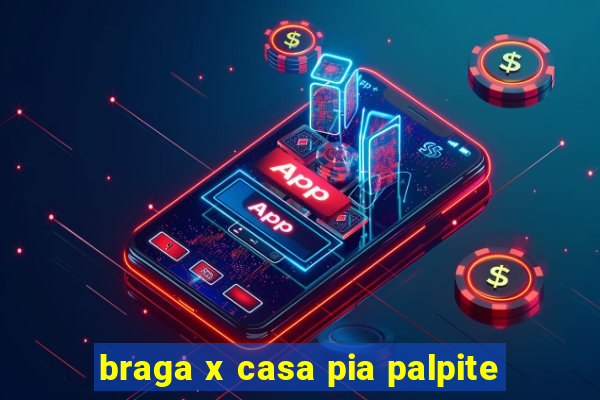 braga x casa pia palpite